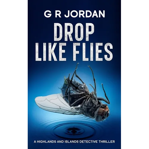 Drop Like Flies: A Highlands and Islands Detective Thriller
