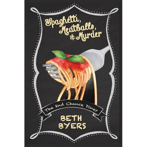 Spaghetti, Meatballs, & Murder: A 2nd Chance Diner Cozy Mystery