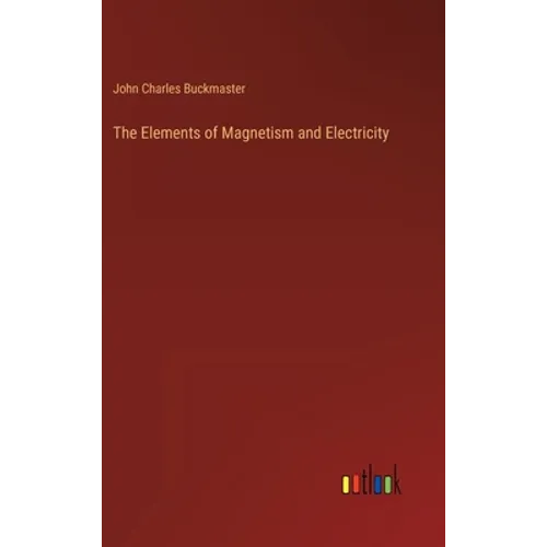 The Elements of Magnetism and Electricity