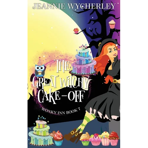 The Great Witchy Cake Off: Wonky Inn Book 7