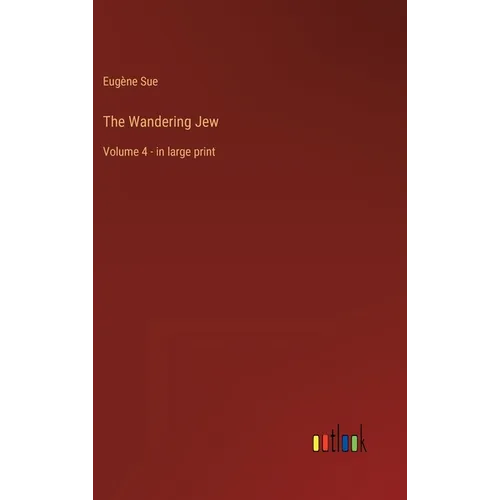 The Wandering Jew: Volume 4 - in large print