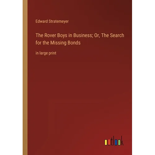 The Rover Boys in Business; Or, The Search for the Missing Bonds: in large print