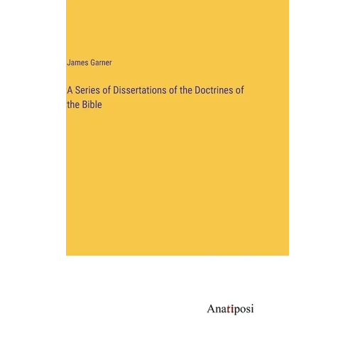 A Series of Dissertations of the Doctrines of the Bible