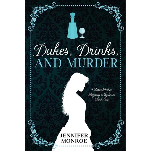 Dukes, Drinks, and Murder: Victoria Parker Regency Mysteries Book 1