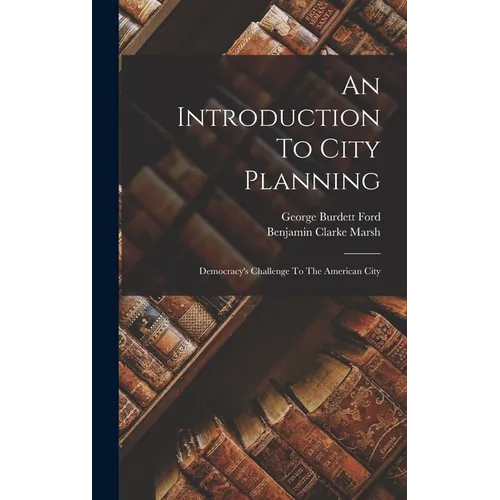 An Introduction To City Planning: Democracy's Challenge To The American City