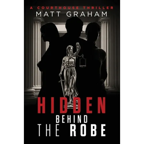 Hidden Behind the Robe: A Courthouse Thriller