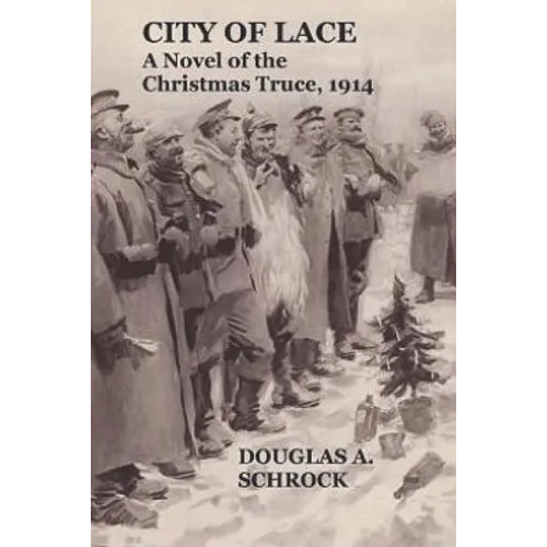 City of Lace: A Novel of the Christmas Truce, 1914