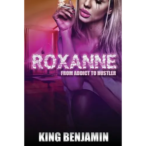 Roxanne: From Addict to Huslter