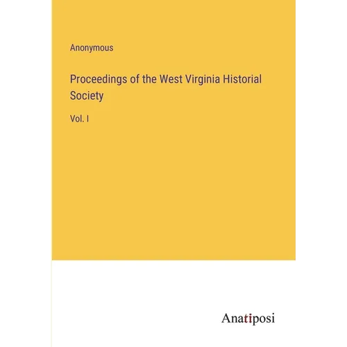 Proceedings of the West Virginia Historial Society: Vol. I