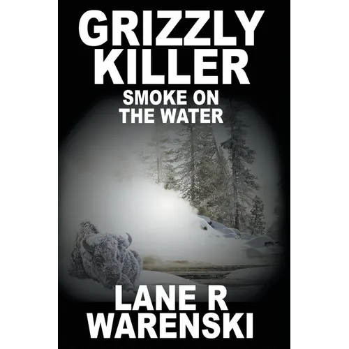 Grizzly Killer: Smoke On The Water (Large Print Edition)