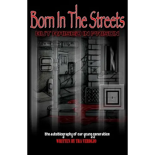 Born in the streets but raised in prison