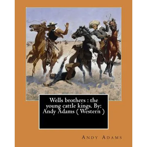 Wells brothers: the young cattle kings. By: Andy Adams ( Western ) (Illustrated)