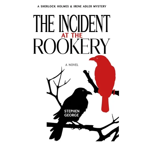 The Incident at the Rookery: A Sherlock Holmes & Irene Adler Mystery