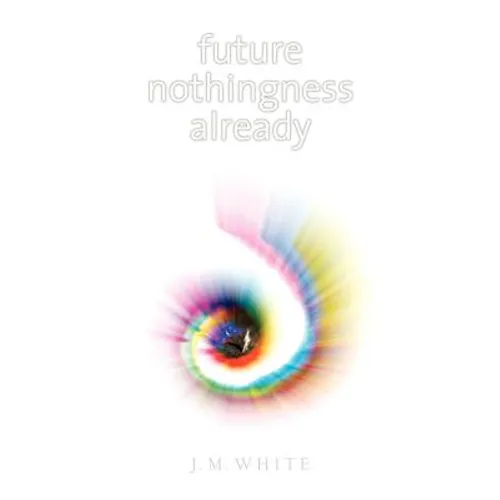 Future Nothingness Already