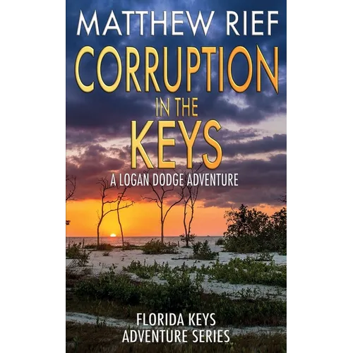 Corruption in the Keys: A Logan Dodge Adventure (Florida Keys Adventure Series Book 6)