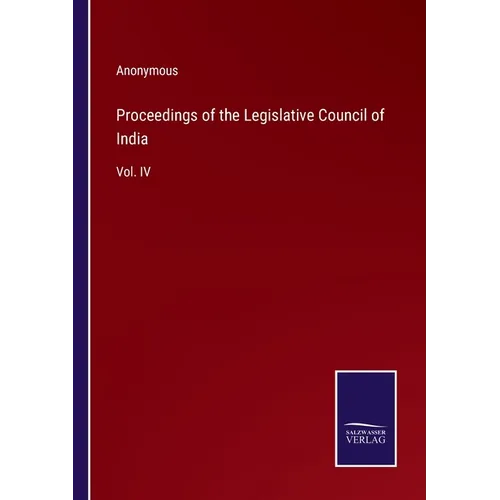 Proceedings of the Legislative Council of India: Vol. IV