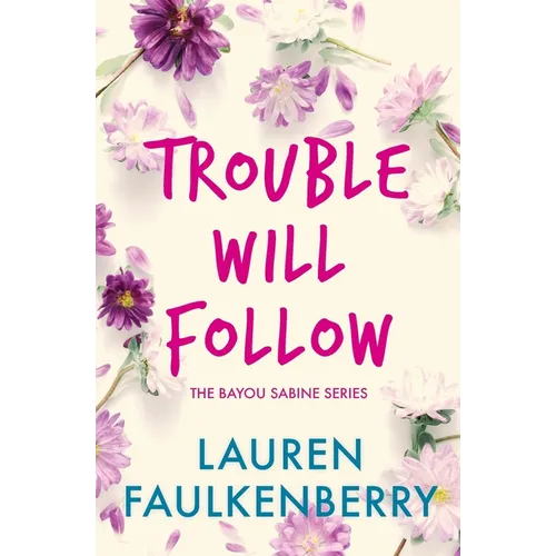 Trouble Will Follow: A Bayou Sabine Novel