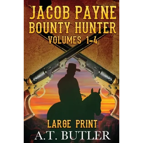 Jacob Payne, Bounty Hunter, Volumes 1 - 4 Large Print