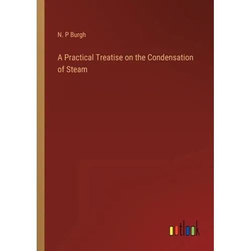 A Practical Treatise on the Condensation of Steam