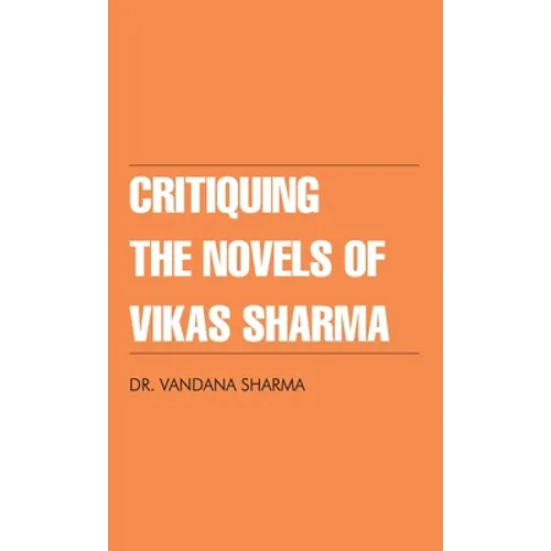 Critiquing The Novels of Vikas Sharma