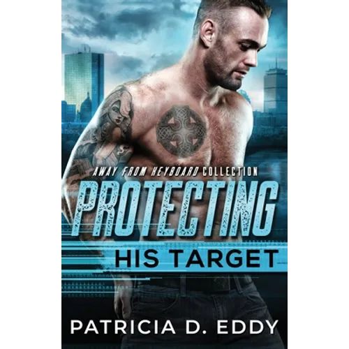 Protecting His Target: An Away From Keyboard Protector Romance Standalone