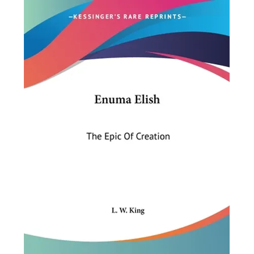 Enuma Elish: The Epic Of Creation