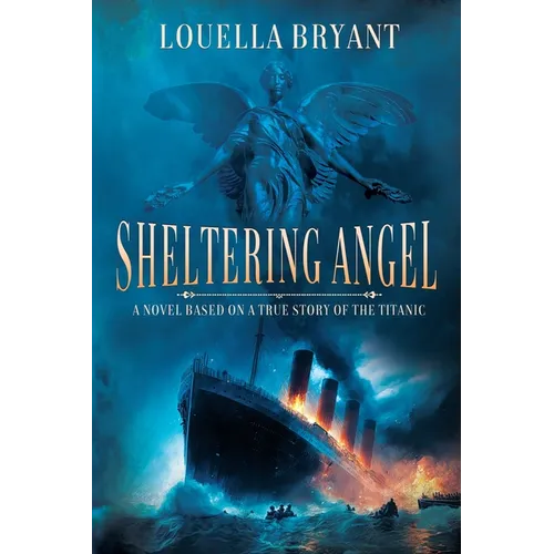 Sheltering Angel: A Novel Based on a True Story of the Titanic