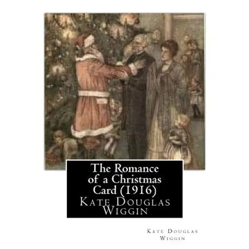 The Romance of a Christmas Card (1916), by Kate Douglas Wiggin
