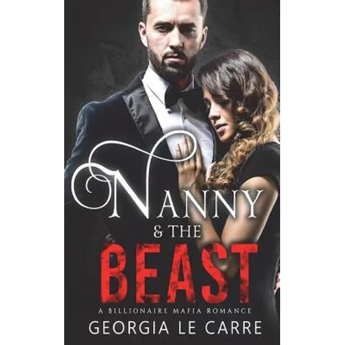 Nanny and the Beast: A Billionaire Mafia Romance