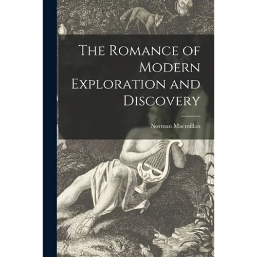 The Romance of Modern Exploration and Discovery