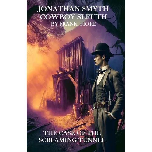 Jonathan Smyth Cowboy Sleuth: The Case of the Screaming Tunnel