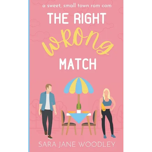 The Right Wrong Match: A Sweet, Small Town Romantic Comedy