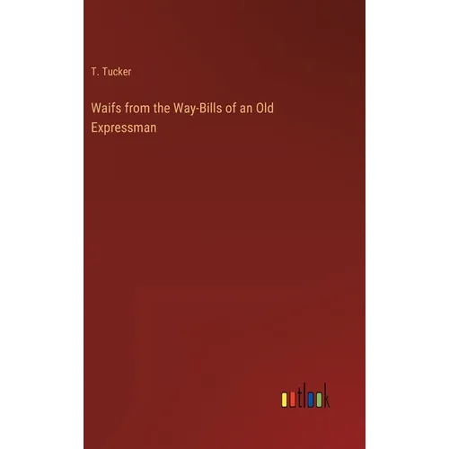 Waifs from the Way-Bills of an Old Expressman
