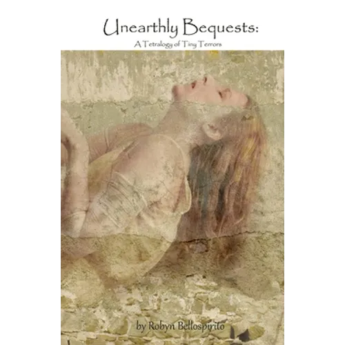 Unearthly Bequests: A Tetralogy of Tiny Terrors