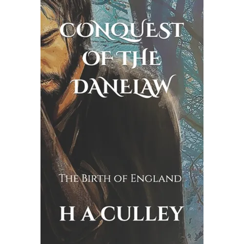 Conquest of the Danelaw: The Birth of England
