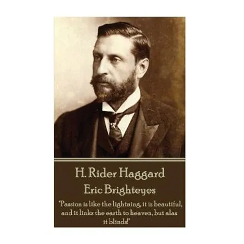 H. Rider Haggard - Eric Brighteyes: "Passion is like the lightning, it is beautiful, and it links the earth to heaven, but alas it blinds!"
