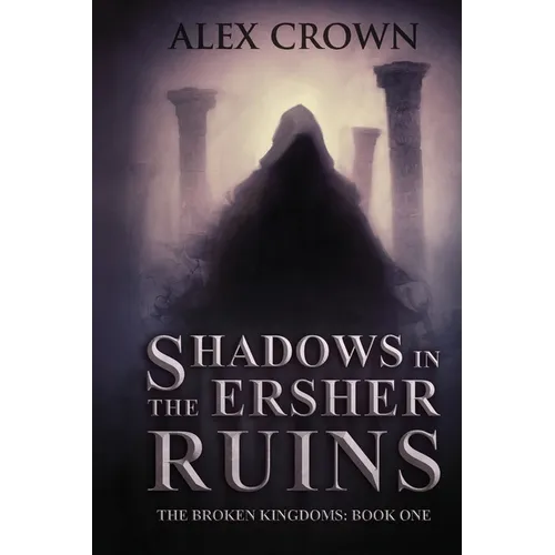 Shadows in the Ersher Ruins: The Broken Kingdoms; Book One