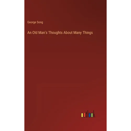 An Old Man's Thoughts About Many Things