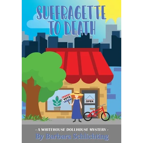 SUFFRAGETTE to DEATH: A WHITE HOUSE DOLLHOUSE mystery series