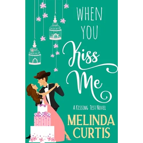 When You Kiss Me: A Laugh Out Loud Romantic Comedy