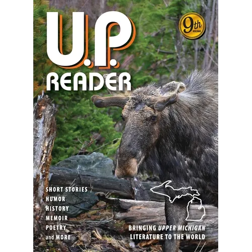 U.P. Reader -- Volume #9: Bringing Upper Michigan Literature to the World