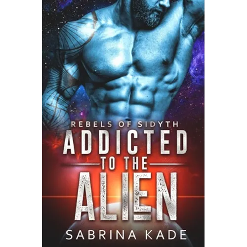 Addicted to the Alien: A Sci-Fi Alien Romance