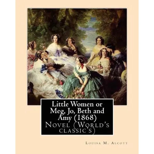 Little Women or Meg, Jo, Beth and Amy (1868), by Louisa M. Alcott