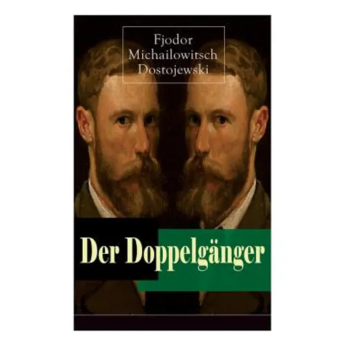 Der Doppelgänger: Psychothriller: Eine Krankheitsgeschichte zwischen Realität und Einbildung
