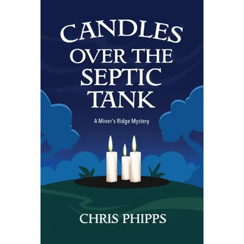 Candles Over the Septic Tank: A Miner's Ridge Mystery