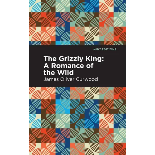 The Grizzly King: A Romance of the Wild