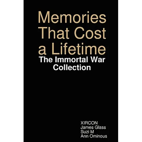 Memories That Cost a Lifetime: The Immortal War Collection
