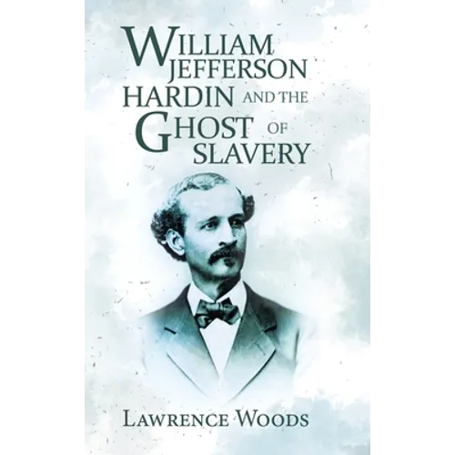 William Jefferson Hardin and the Ghost of Slavery