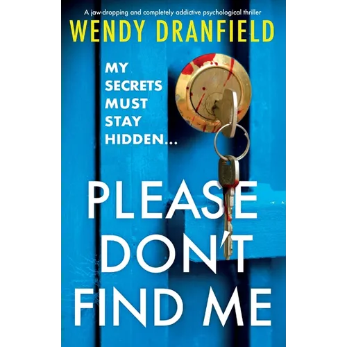 Please Don't Find Me: A jaw-dropping and completely addictive psychological thriller