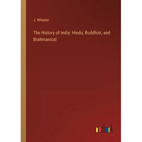 The History of India: Hindu, Buddhist, and Brahmanical
